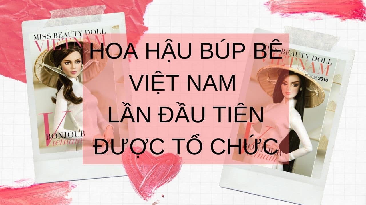 Chuyện lạ: Hoa hậu búp bê Việt Nam lần đầu tiên được tổ chức 6 Cuộc thi hoa hậu búp bê lần đầu tiên được tổ chức ở Việt Nam