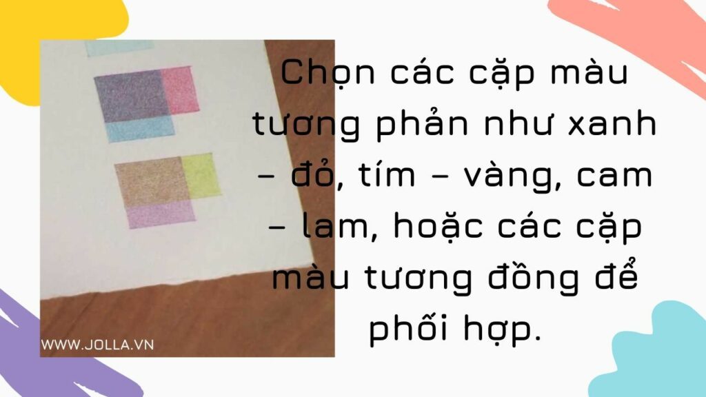 Chọn các cặp màu tương phản hay tương đồng để phối hợp