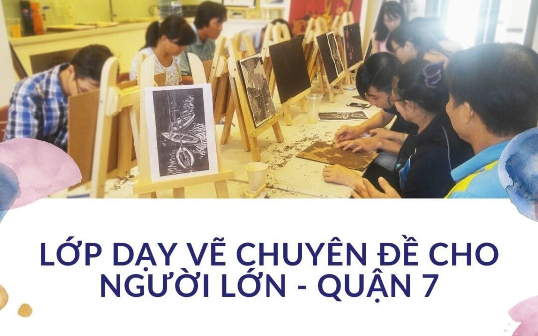 Lớp dạy vẽ chuyên đề cho người lớn - quận 7