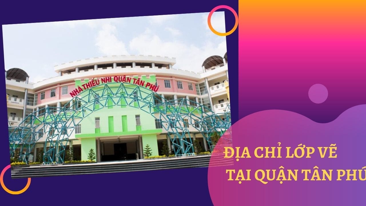 Đại chỉ lớp vẽ tại quận Tân Phú