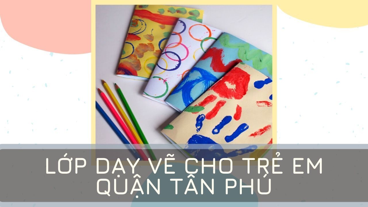 Lớp dạy vẽ cho trẻ em quận Tân Phú