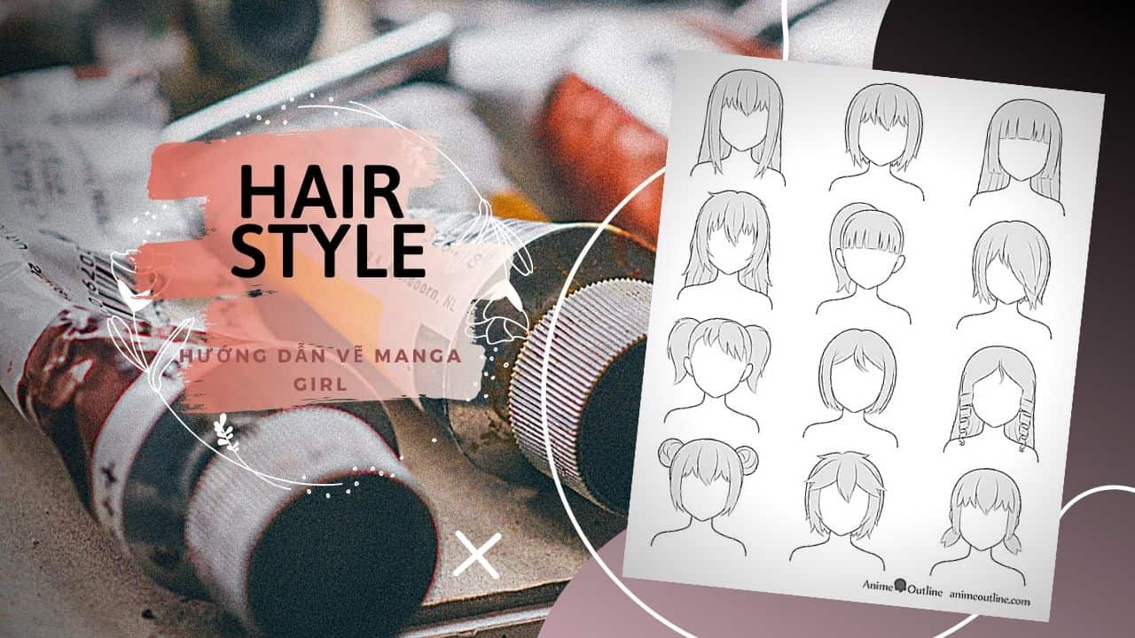 Hướng dẫn vẽ Manga Girl 14 kiểu tóc nữ phổ biến trong manga